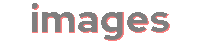 Text saying 'Images'