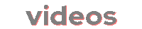 Text saying 'Videos'